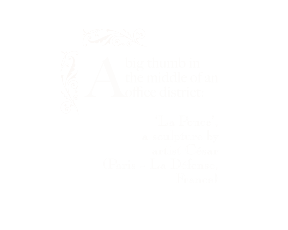 A big thumb in the middle of an office district:
‘La Pouce’, a sculpture by artist César (Paris - La Défense, France).
