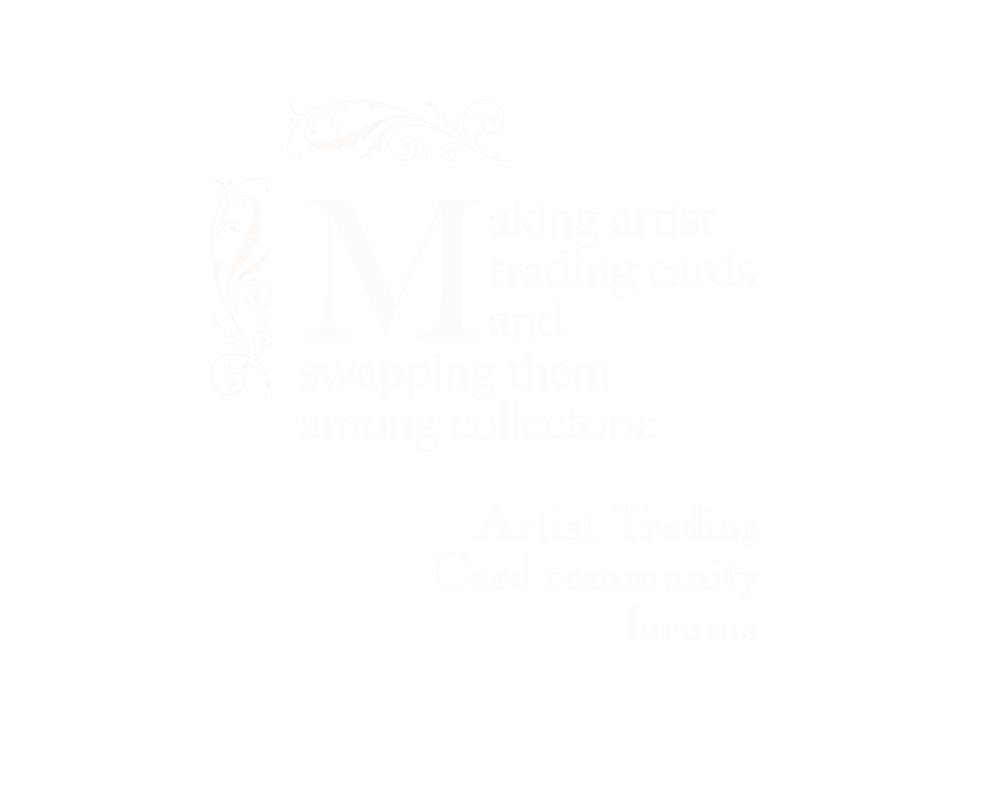 Making artist trading cards and swapping them among collectors: Artist Trading Card community forums.